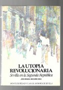 La utopía revolucionaria. Sevilla en la II República. Edita: Pedro Tabernero